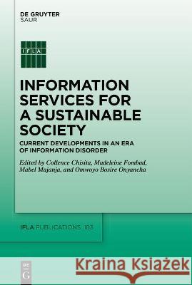 Information Services for a Sustainable Society: Current Developments in an Era of Information Disorder Fombad, Madeleine 9783110772685 K.G. Saur Verlag