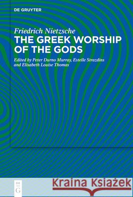 The Greek Worship of the Gods Friedrich Nietzsche Peter Durno Murray Estelle Amber Strazdins 9783110773446