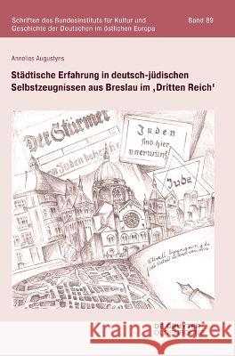 Städtische Erfahrung in deutsch-jüdischen Selbstzeugnissen aus Breslau im 'Dritten Reich' Augustyns, Annelies 9783110773453 Walter de Gruyter