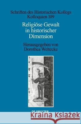 Religi?se Gewalt in Historischer Dimension Dorothea Weltecke 9783110773491 Walter de Gruyter