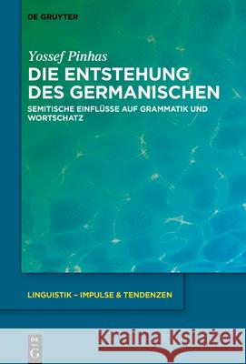 Die Entstehung des Germanischen Pinhas, Yossef 9783110773545 de Gruyter