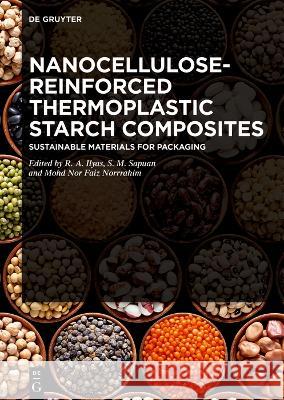Nanocellulose-Reinforced Thermoplastic Starch Composites: Sustainable Materials for Packaging Rushdan Ahmad Ilyas Salit Mohd Sapuan Mohd Nor Faiz Norrrahim 9783110773569