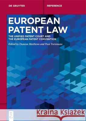 European Patent Law: The Unified Patent Court and the European Patent Convention Duncan Matthews Paul Torremans 9783110774016 de Gruyter