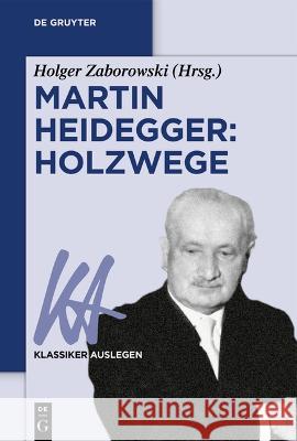 Martin Heidegger: Holzwege Holger Zaborowski 9783110774580 de Gruyter