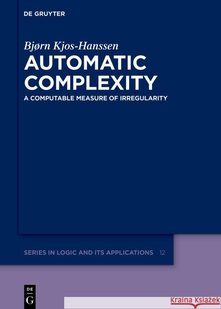 Automatic Complexity: A Computable Measure of Irregularity Bj?rn Kjos-Hanssen 9783110774818 de Gruyter