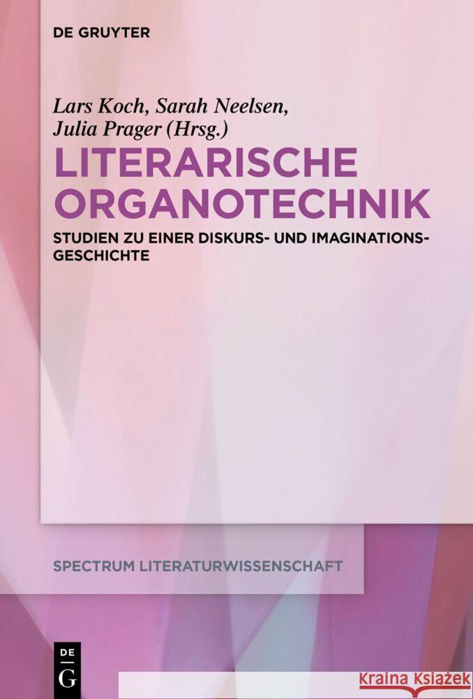 Literarische Organotechnik: Studien Zu Einer Diskurs- Und Imaginationsgeschichte Lars Koch Sarah Neelsen Julia Prager 9783110775297 de Gruyter