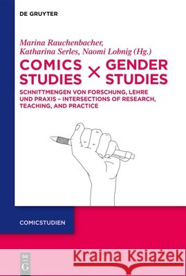 Comics Studies X Gender Studies: Schnittmengen Von Forschung, Lehre Und PRAXIS - Intersections of Research, Teaching, and Practice Marina Rauchenbacher Katharina Serles Naomi Sarah Lobnig 9783110775686 de Gruyter