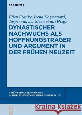 Dynastischer Nachwuchs ALS Hoffnungsträger Und Argument in Der Frühen Neuzeit Kozmanová, Irena 9783110775846 Walter de Gruyter