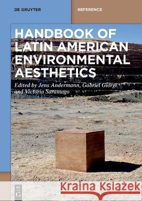 Handbook of Latin American Environmental Aesthetics Jens Andermann Gabriel Giorgi Victoria Saramago 9783110775877