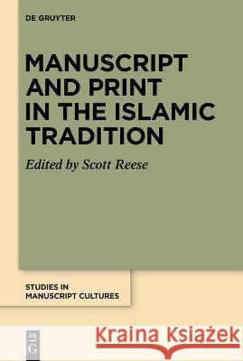 Manuscript and Print in the Islamic Tradition Scott Reese 9783110776034 de Gruyter