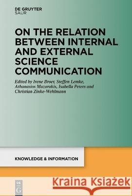 On the Relation Between Internal and External Science Communication Irene Broer Steffen Lemke Athanasios Mazarakis 9783110776362 K.G. Saur Verlag