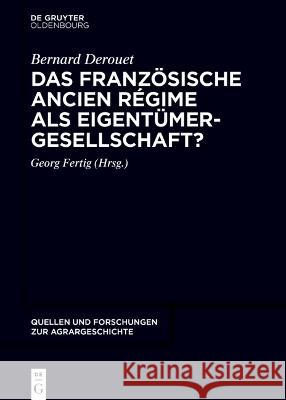 Das Französische Ancien Régime ALS Eigentümergesellschaft? Derouet, Bernard 9783110776416 Walter de Gruyter