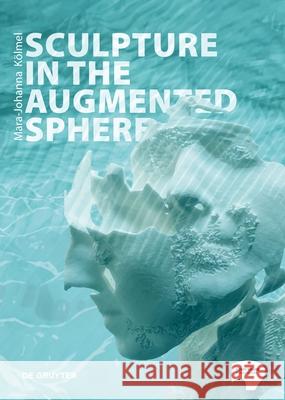 Sculpture in the Augmented Sphere Mara-Johanna Kolmel 9783110776676 De Gruyter