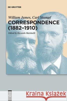 Correspondence (1882–1910) William James, Carl Stumpf, Riccardo Martinelli 9783110776751 De Gruyter