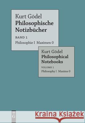 Philosophie I Maximen 0 / Philosophy I Maxims 0 Kurt Gödel, Eva-Maria Engelen 9783110776836