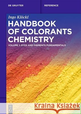 Handbook of Colorants Chemistry: Dyes and Pigments Fundamentals Ingo Kl?ckl 9783110776997 de Gruyter