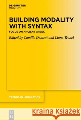 Building Modality with Syntax: Focus on Ancient Greek Camille Denizot Liana Tronci 9783110778052 Walter de Gruyter