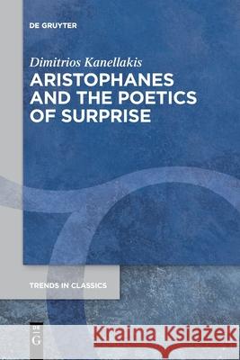 Aristophanes and the Poetics of Surprise Dimitrios Kanellakis 9783110778083