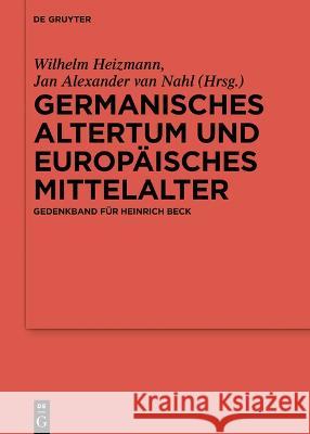 Germanisches Altertum und Europäisches Mittelalter: Gedenkband für Heinrich Beck  9783110778267 