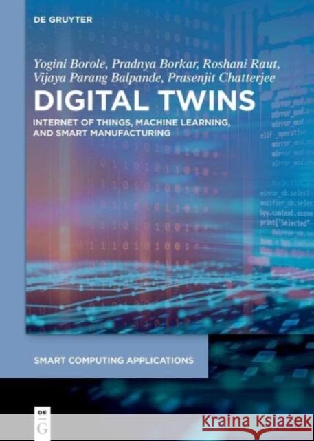 Digital Twins: Internet of Things, Machine Learning, and Smart Manufacturing Prasenjit Chatterjee 9783110778786