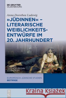 Jüdinnen - Literarische Weiblichkeitsentwürfe im 20. Jahrhundert Ludewig, Anna-Dorothea 9783110778793 Walter de Gruyter