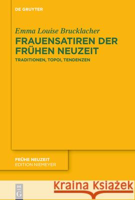 Frauensatiren Der Frühen Neuzeit: Traditionen, Topoi, Tendenzen Brucklacher, Emma Louise 9783110779141 de Gruyter