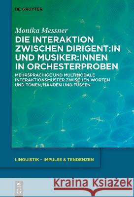 Die Interaktion zwischen Dirigent:in und Musiker:innen in Orchesterproben Messner, Monika 9783110779295 FWF - Der Wissenschaftsfonds
