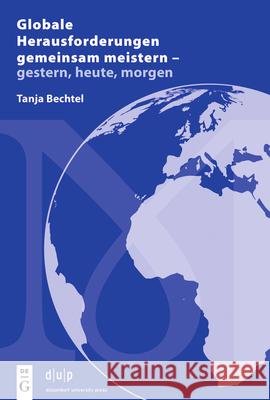 Globale Herausforderungen Gemeinsam Meistern - Gestern, Heute, Morgen: Präsidenten Von Icom Deutschland Im Zeitzeugen-Interview Bechtel, Tanja 9783110779530