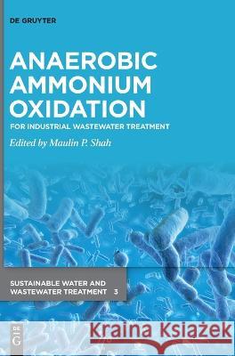 Anaerobic Ammonium Oxidation: For Industrial Wastewater Treatment Maulin P. Shah 9783110779929 de Gruyter