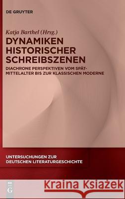 Dynamiken historischer Schreibszenen No Contributor 9783110780338 de Gruyter