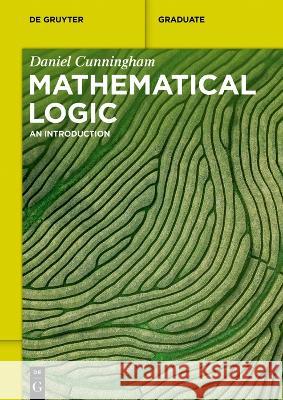Mathematical Logic: An Introduction Daniel Cunningham 9783110782011 de Gruyter