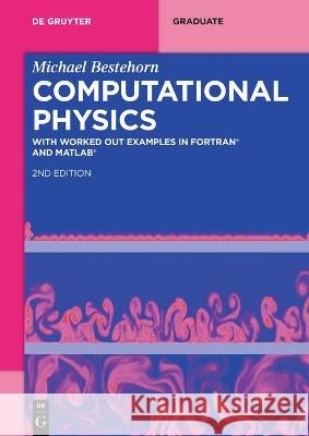 Computational Physics: With Worked Out Examples in FORTRAN and MATLAB Michael Bestehorn 9783110782363 de Gruyter