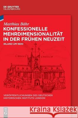 Konfessionelle Mehrdimensionalität in der Frühen Neuzeit Bähr, Matthias 9783110782714 Walter de Gruyter
