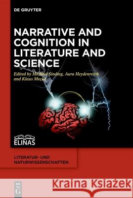 Narrative and Cognition in Literature and Science Michael Sinding Aura Heydenreich Klaus Mecke 9783110782790