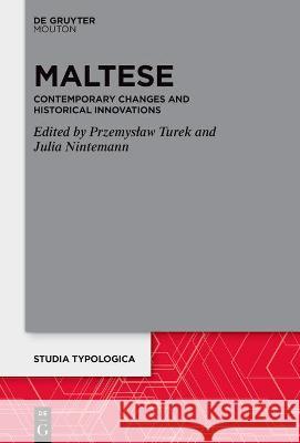 Maltese: Contemporary Changes and Historical Innovations Przemyslaw Turek Julia Nintemann 9783110783766 Walter de Gruyter