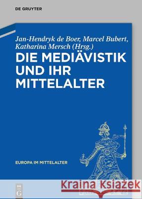 Die Medi?vistik Und Ihr Mittelalter Jan-Hendryk d Marcel Bubert Katharina Ulrike Mersch 9783110784534 de Gruyter