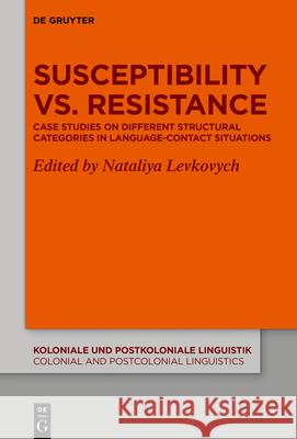 Susceptibility vs. Resistance: Case Studies on Different Structural Categories in Language-Contact Situations Nataliya Levkovych 9783110785197 de Gruyter