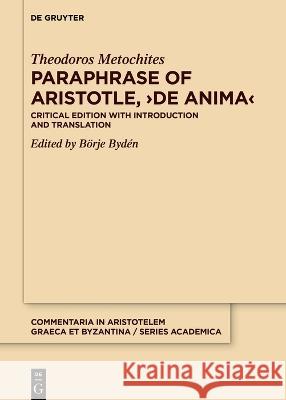 Paraphrase of Aristotle, >De anima Theodoros Metochites 9783110786026 de Gruyter