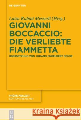 Giovanni Boccaccio: Die Verliebte Fiammetta: Übersetzung Von Johann Engelbert Noyse Rubini Messerli, Luisa 9783110786057 de Gruyter