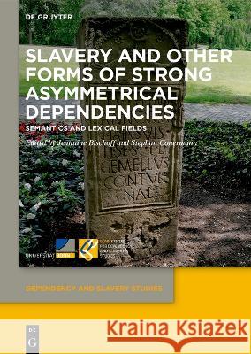 Slavery and Other Forms of Strong Asymmetrical Dependencies No Contributor 9783110786910 De Gruyter