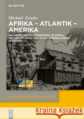 Afrika - Atlantik - Amerika: Sklaverei Und Sklavenhandel in Afrika, Auf Dem Atlantik Und in Den Amerikas Sowie in Europa  9783110787146 de Gruyter