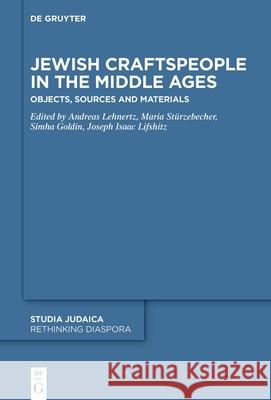 Jewish Craftspeople in the Middle Ages: Objects, Sources and Materials Andreas Lehnertz Maria St?rzebecher Simha Goldin 9783110787986 de Gruyter