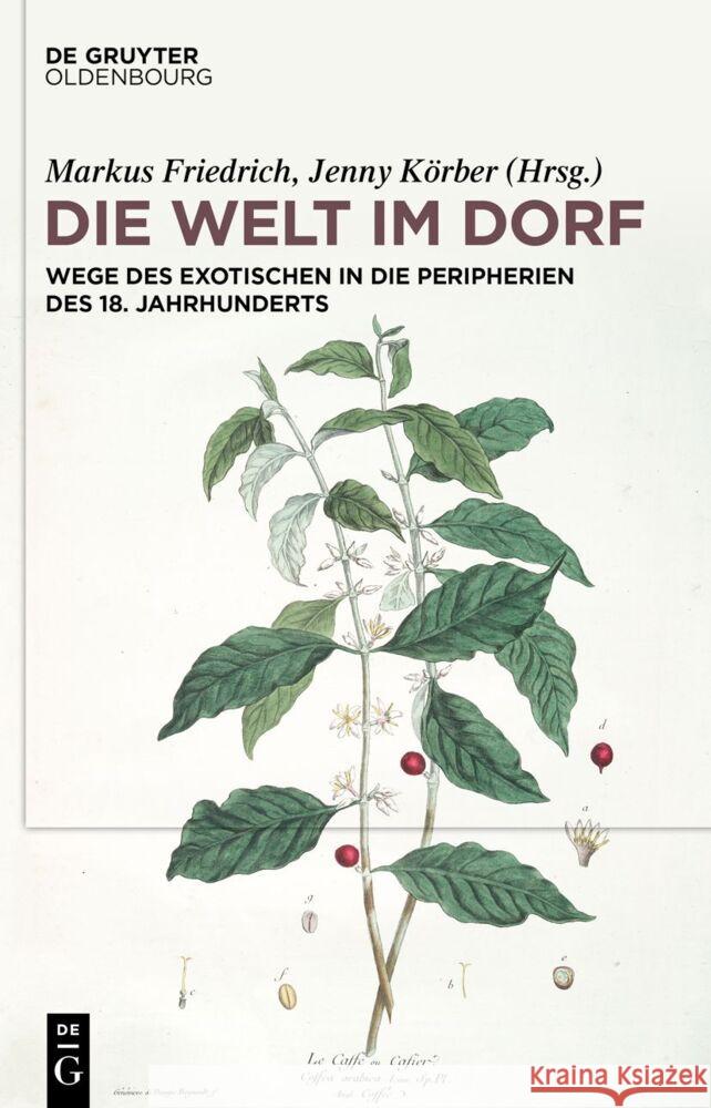 Die Welt Im Dorf: Wege Des Exotischen in Die Peripherien Des 18. Jahrhunderts Markus Friedrich Jenny K?rber 9783110789256