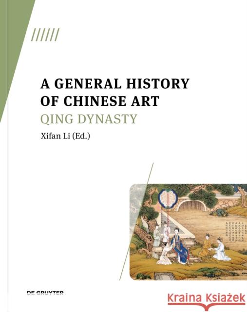 A General History of Chinese Art: Qing Dynasty Li, Xifan 9783110789324 De Gruyter (JL)