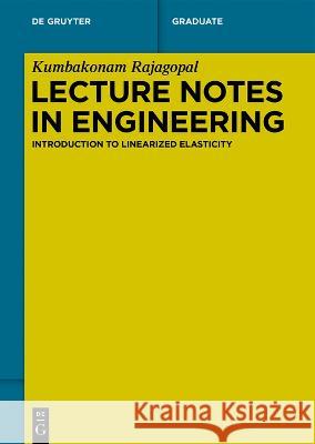 Lecture Notes in Engineering: Introduction to Linearized Elasticity Kumbakonam Rajagopal 9783110789423