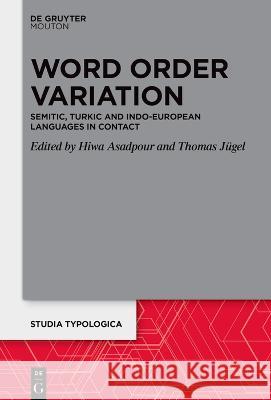 Word Order Variation: Semitic, Turkic and Indo-European Languages in Contact Hiwa Asadpour Thomas J 9783110790214 Walter de Gruyter