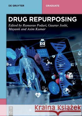 Drug Repurposing Ramarao Poduri Gaurav Joshi Mayank Sharma 9783110791143