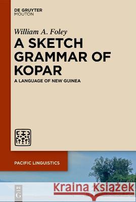 A Sketch Grammar of Kopar: A Language of New Guinea William a. Foley 9783110791181 Walter de Gruyter