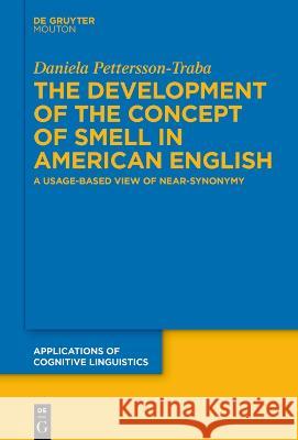 The Development of the Concept of SMELL in American English Pettersson-Traba, Daniela 9783110792201 De Gruyter Mouton