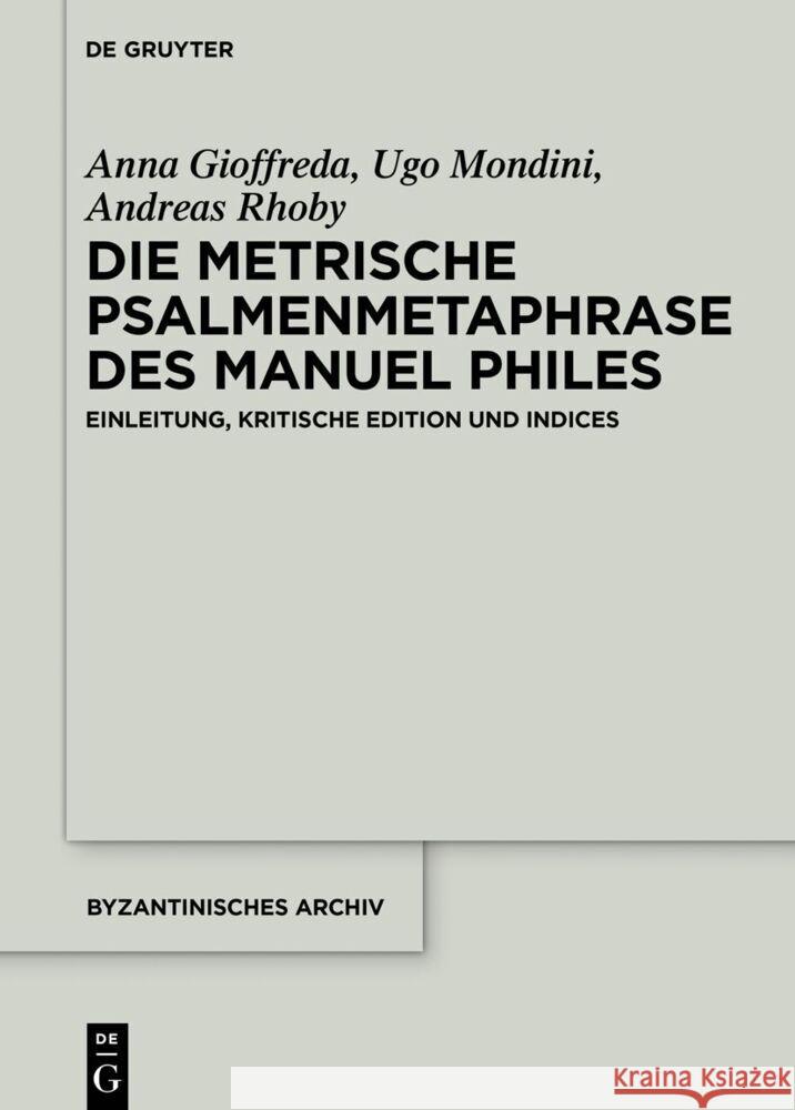 Die metrische Psalmenmetaphrase des Manuel Philes: Einleitung, kritische Edition und Indices  9783110793024 de Gruyter